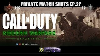 Private Match Shots Ep.27 - Modern Warfare Remastered