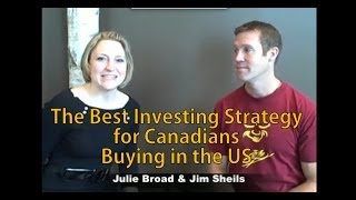 The Best Investing Strategy for Canadians Buying in the US