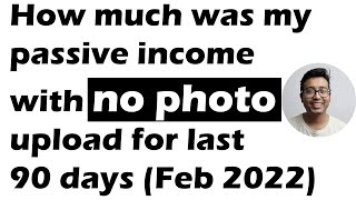 February 2022 Stock Photography Earning without uploading a single photo in last 90 days!