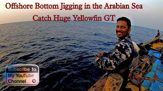 Offshore Bottom Jigging in the Arabian Sea Catch Huge Yellowfin GT