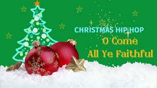 O Come All Ye Faithful - Adeste Fideles - Christmas Hip Hop #christmas