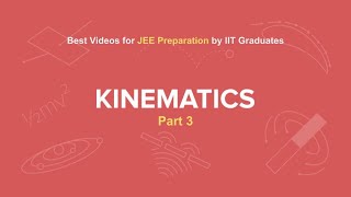 Best video for JEE Preparation | Kinematics Part 3, Physics | JEE Mains | NEET | IIT