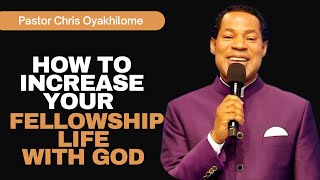 HOW TO INCREASE YOUR FELLOWSHIP LIFE WITH GOD || PASTOR CHRIS OYAKHILOME