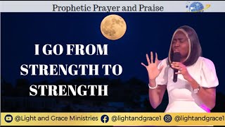 I go from strength to strength || Prophetic Prayer & Praise || 24th Jue 2024