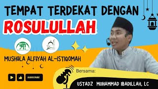 Tempat Terdekat Dengan Rosululloh || Ustadz Muhammad Ibadillah, Lc