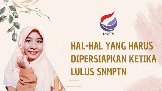 HAL-HAL YANG HARUS DIPERSIAPKAN KETIKA LULUS SNMPTN 2021