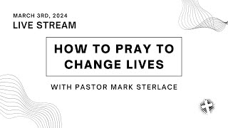 How to Pray to Change Lives - Part 2 // Paul's 5 Request Applicable Today