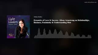 Dynamics of Love & Success: Alison Armstrong on Relationships, Business, Femininity & Understanding