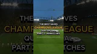 The best saves in Champions League 🏆1/4 final Part 2 #football #ucl #goalkeeper #shorts #highlights