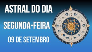 Astral do Dia para  Segunda feira, 09 de Setembro de 2024