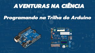 Aventuras na Ciência - Programando na Trilha do Arduino