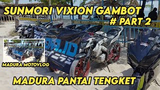 Sunmori Vixion gambot pantai tengket Madura part 2 !!! #vixion #vixionmodif #motovlog #akangmv