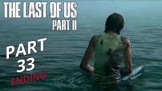 THE LAST OF US 2 ENDING Gameplay Walkthrough Part 33 | No Commentary