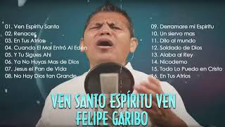 FELIPE GARIBO Ven Santo Espíritu Ven Álbum - Lo Mejor Musica Adventista