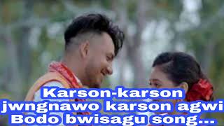 Karson-karson jwngnawo karson agwi purana bodo bwisagu song...