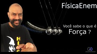 FisicaEnem . Você Sabe o que é Força ?