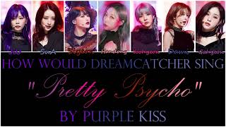 How would Dreamcatcher sing "Pretty Psycho" by Purple Kiss?