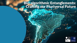 Bio-algorithmic Entanglements: Crafting our Pluriversal Future