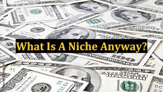 What Is A Niche Anyway?