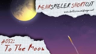 Mehrspieler Shortcut #032: To The Moon