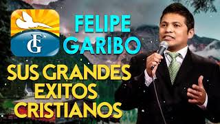 Albúm Completo 2023 Felipe Garibo Sus Mejores Canciones   Lo Mejor Hermosa Música Adoración