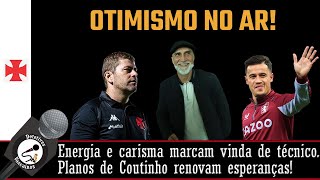 TÉCNICO CHEGA ANIMADO E E CITA ORGULHO. INTERINO COGITA MUDANÇAS. DESEJO DE COUTINHO CRIA OTIMISMO!