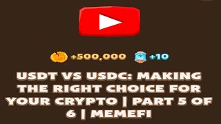 USDT VS USDC: MAKING THE RIGHT CHOICE FOR YOUR CRYPTO | PART 5 OF 6 | MEMEFI New Video Code