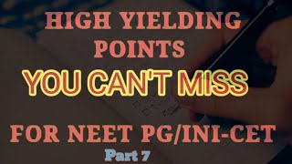 HIGH YIELDING POINTS THAT YOU CAN'T MISS FOR NEET PG / INI - CET | Part 7