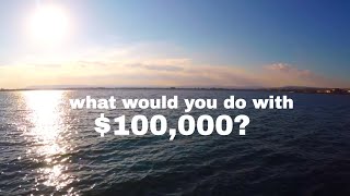 WHAT WOULD YOU DO WITH $100,000?  //  148