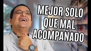 Mejor vivir en SOLEDAD que mal acompañado - RAMON TORRES PSICÓLOGO