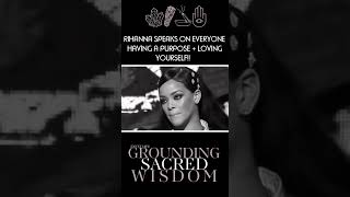 Rihanna speaks on everyone HAVING a PURPOSE + LOVING YOURSELF! #Rihanna #SelfLove #ExultLife