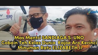 Mas Mentri SANDIAGA S. UNO Cobain Teh Kelas Dunia  Kajoe Aro Kerinci Minuman Ratu ELIZABETH II