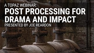 Post processing for drama and impact with Topaz Studio, presented by Joe Reardon