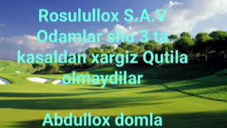 MUHAMMAD S.A.V" INSONLAR XARGIZ SHU 3TA KASALLIKDAN QUTILA OLISHMAYDI" ABDULLOX DOMLA