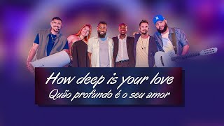 HOW DEEP IS YOUR LOVE / QUÃO PROFUNDO É O SEU AMOR - DVD Nossa Sintonia