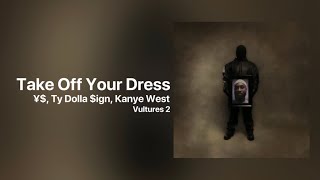 ¥$, Ty Dolla $ign, Kanye West - Take Off Your Dress