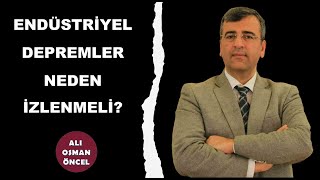 Ali Osman ÖNCEL I Endüstriyel Depremler Neden İzlenmeli?