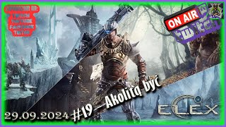 #19 - Witamy na Magalanie - Gameplay PL - ELEX - Ignadon i droga kleryka 29/09/2024