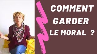 GARDER LE MORAL ! (chez soi, convalescence, longue maladie, accident, intempéries, confinement)