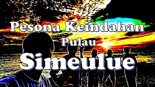 Pesona Keindahan Pulau Kabupaten Simeulue Provinsi Aceh