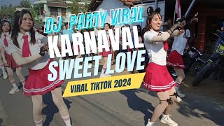 DJ PARTY VIRAL KARNAVAL  SWEET LOVE    - VIRAL TIKTOK 2024 PARTY PARGOY DROP MELODY MBEROT PART 2