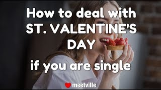 How to deal with St  Valentine's day if you are single