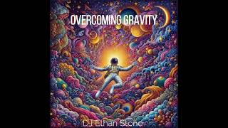 overcoming gravity by DJ EthanStone