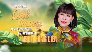 QUÊ HƯƠNG - Nhạc: Giáp Văn Thạch - Thơ : Đỗ Trung Quân - Trình bày : NSUT HỒNG LIÊN - MV4K