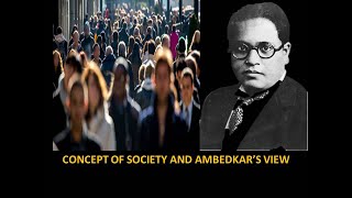 CONCEPT OF SOCIETY AND AMBEDKAR’S VIEW