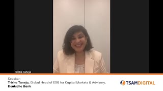 Quickfire Q&A with Trisha Taneja, Global Head of ESG for Capital Markets & Advisory at Deutsche Bank