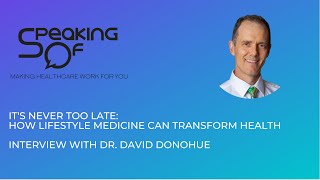 It's Never Too Late: How Lifestyle Medicine Can Transform Health, Int. w/ Dr. David Donohue