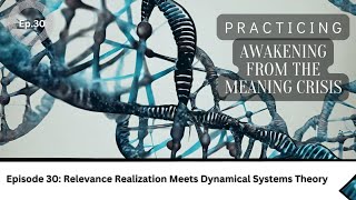 Awakening Practice Episode 30- Relevance Realization Meets Dynamical Systems Theory