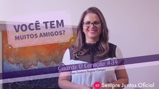 Guarde O Coração #34 : Você Tem Muitos Amigos? #Amizade