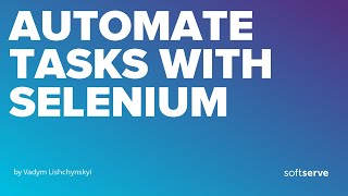 Automate tasks with Selenium by Vadym Lishchynskyi